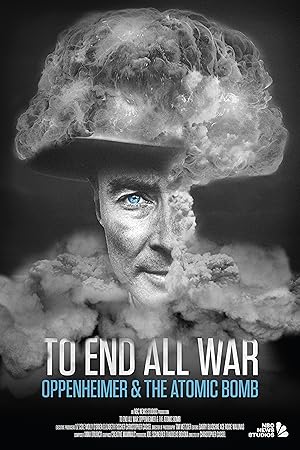 To End All War Oppenheimer and the Atomic Bomb